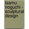 Isamu Noguchi - Sculptural Design door Onbekend