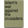 Islam's War Against The Crusaders door W.B. Bartlett