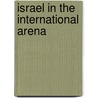 Israel In The International Arena door Onbekend
