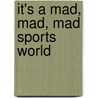 It's a Mad, Mad, Mad Sports World door Robert G. Shields