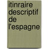Itinraire Descriptif de L'Espagne by Alexandre-Louis-Joseph De Laborde