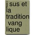 J Sus Et La Tradition  Vang Lique
