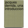 Jacques Derrida, Una Introduccion by Marc Goldschmit