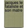 Jacques Le Fataliste Et Son Matre by Dennis Diderot
