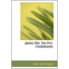 James Otis, The Pre-Revolutionist by John Clark Ridpath