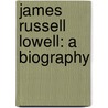 James Russell Lowell: A Biography door Horace Elisha Scudder