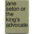 Jane Seton Or The King's Advocate