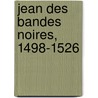 Jean Des Bandes Noires, 1498-1526 by Pierre Gauthiez