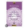 Jesus - ganz Mensch und ganz Gott door Michael Casey
