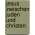 Jesus zwischen Juden und Christen