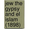 Jew The Gypsy And El Islam (1898) door Sir Richard Francis Burton
