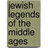 Jewish Legends of the Middle Ages door Onbekend