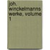 Joh. Winckelmanns Werke, Volume 1