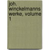 Joh. Winckelmanns Werke, Volume 1 door Johann Joachim Winckelmann