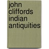 John Cliffords Indian Antiquities door John D. Clifford
