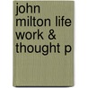 John Milton Life Work & Thought P door Thomas N. Corns