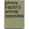 Johnny Tractor's Animal Opposites door Running Press