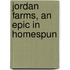 Jordan Farms, An Epic In Homespun