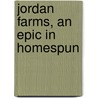 Jordan Farms, An Epic In Homespun by Frederick Erastus Pierce