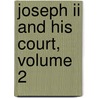 Joseph Ii And His Court, Volume 2 door Luise Mühlbach