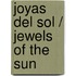 Joyas del Sol / Jewels of the Sun