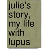 Julie's Story, My Life With Lupus by Msw Julie Miller