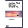 Junius. Stat Nominis Umbra Vol. I by Juniusth