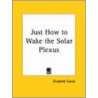 Just How To Wake The Solar Plexus door Elizabeth Towne