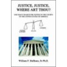 Justice, Justice, Where Art Thou? door William F. Ballhaus Sr Ph.D.