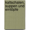 Kaltschalen, Suppen und Eintöpfe by Dieter Nothnagel