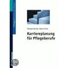 Karriereplanung für Pflegeberufe by Michael Becker