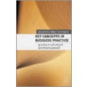 Key Concepts In Business Practice door Jon Sutherland
