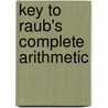Key To Raub's Complete Arithmetic door Albert Newton Raub