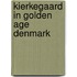 Kierkegaard In Golden Age Denmark