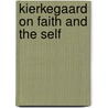 Kierkegaard on Faith and the Self door C. Stephen Evans