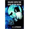 Killing With The Edge Of The Moon by A.A. Attanasio