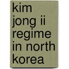 Kim Jong Ii Regime In North Korea door Charles W. Tarrington