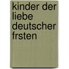 Kinder Der Liebe Deutscher Frsten by Johann Friedrich Beust