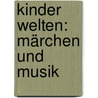 Kinder Welten: Märchen und Musik by Wilhelm Curtmann