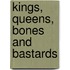 Kings, Queens, Bones and Bastards