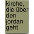 Kirche, die über den Jordan geht