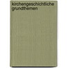 Kirchengeschichtliche Grundthemen door Rainer Lachmann