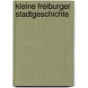 Kleine Freiburger Stadtgeschichte door Peter Kalchthaler