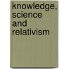 Knowledge, Science and Relativism door Paul K. Feyerabend
