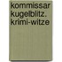 Kommissar Kugelblitz. Krimi-Witze