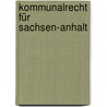 Kommunalrecht für Sachsen-Anhalt door Thorsten Franz