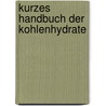 Kurzes Handbuch Der Kohlenhydrate door Bernhard Tollens