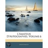 L'Amateur D'Autographes, Volume 6 door Anonymous Anonymous