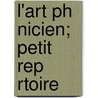 L'Art Ph Nicien; Petit Rep Rtoire by Charles Corm