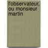 L'Observateur, Ou Monsieur Martin door Charles Antoine G. Pigault-Lebrun